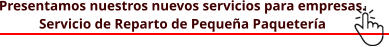 Presentamos nuestros nuevos servicios para empresas.  Servicio de Reparto de Pequeña Paquetería